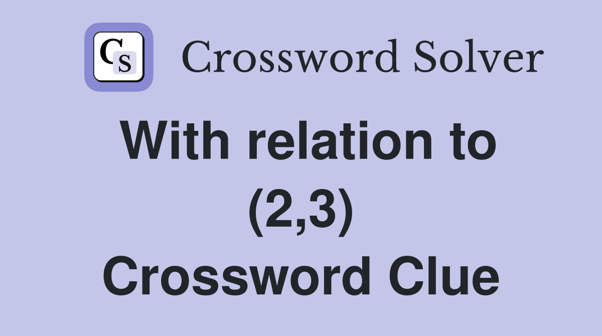 With relation to (2,3) Crossword Clue