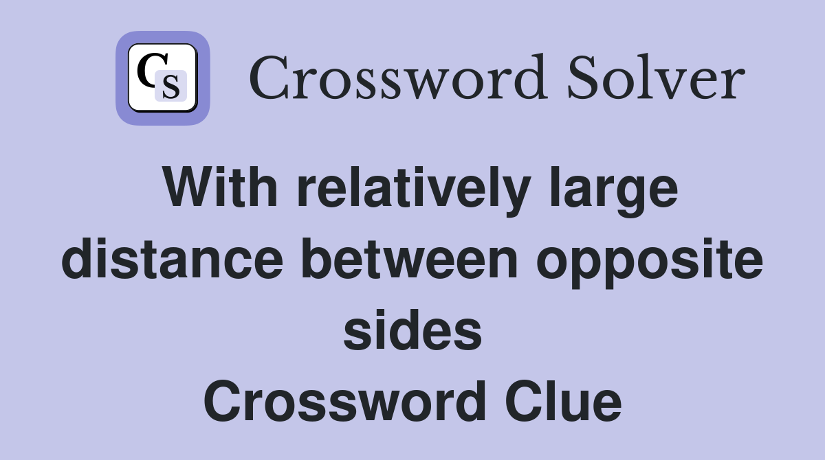 With relatively large distance between opposite sides Crossword Clue