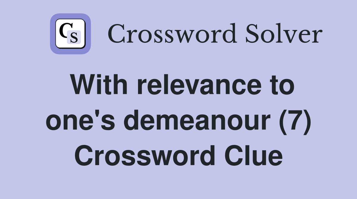 With relevance to one's demeanour (7) Crossword Clue