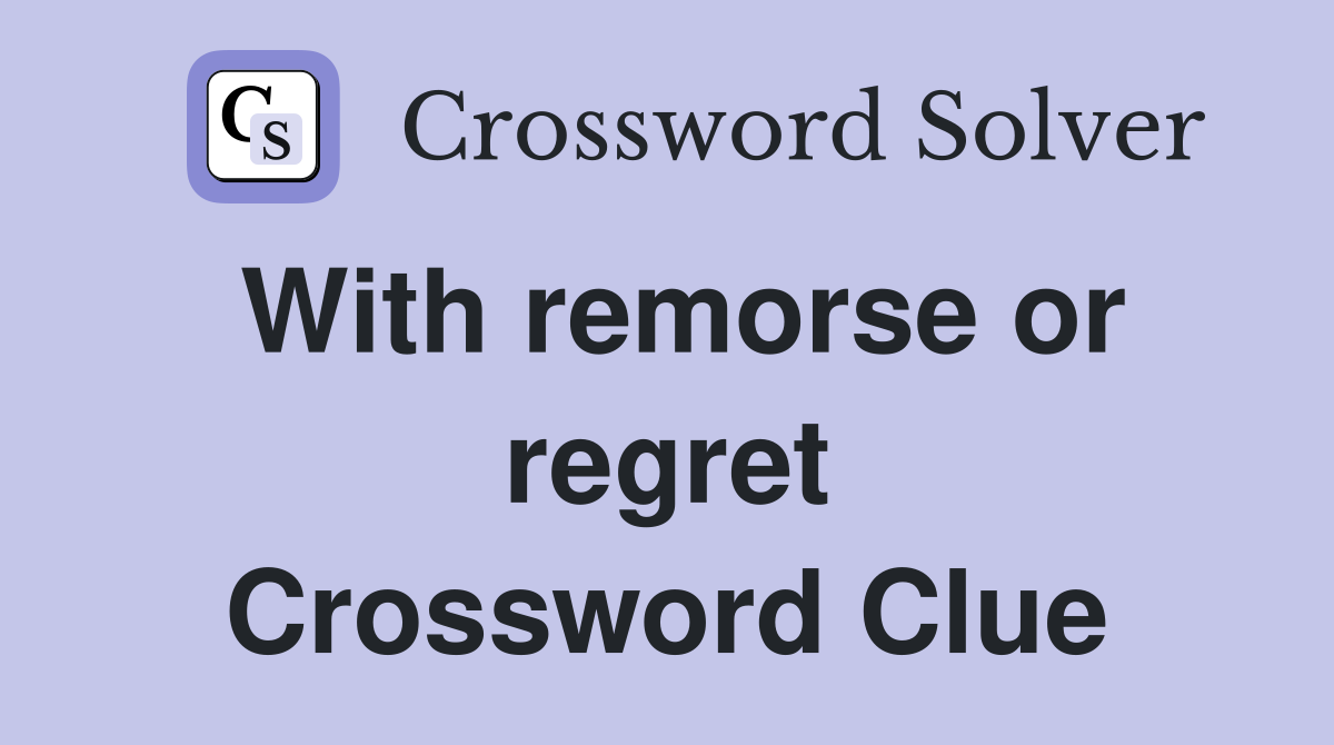 With remorse or regret Crossword Clue
