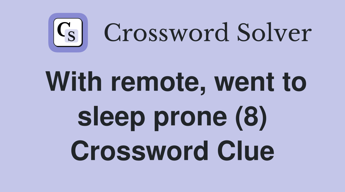 With remote, went to sleep prone (8) Crossword Clue