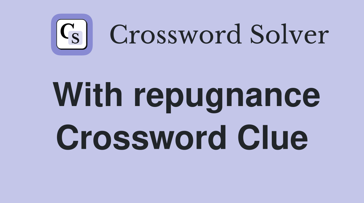 With repugnance Crossword Clue