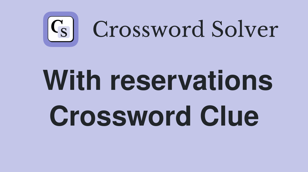 With reservations Crossword Clue
