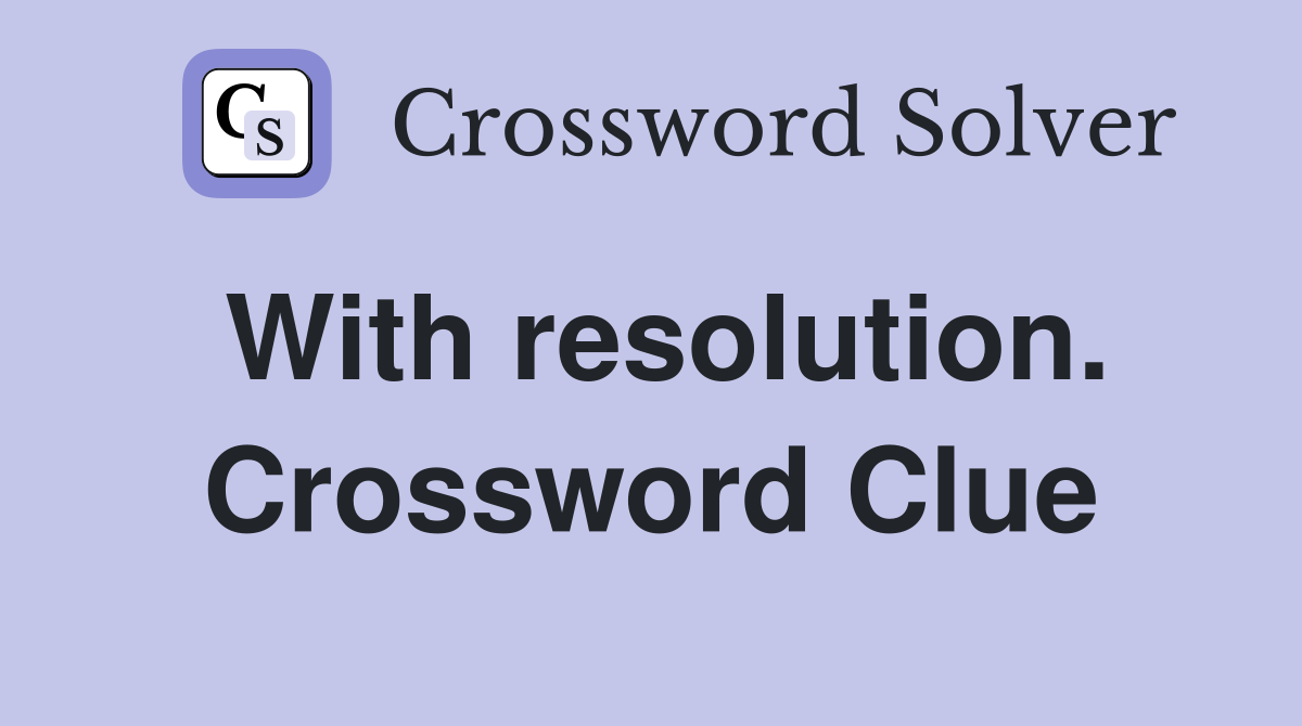 With resolution. Crossword Clue