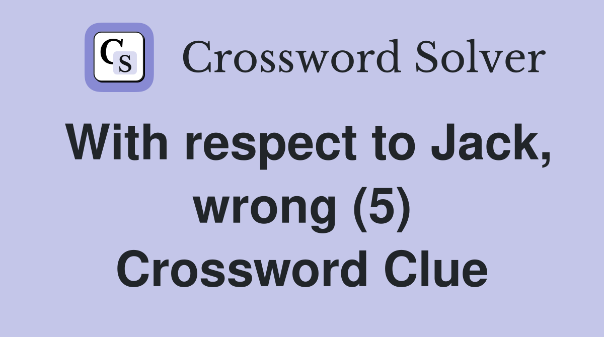 With respect to Jack, wrong (5) Crossword Clue