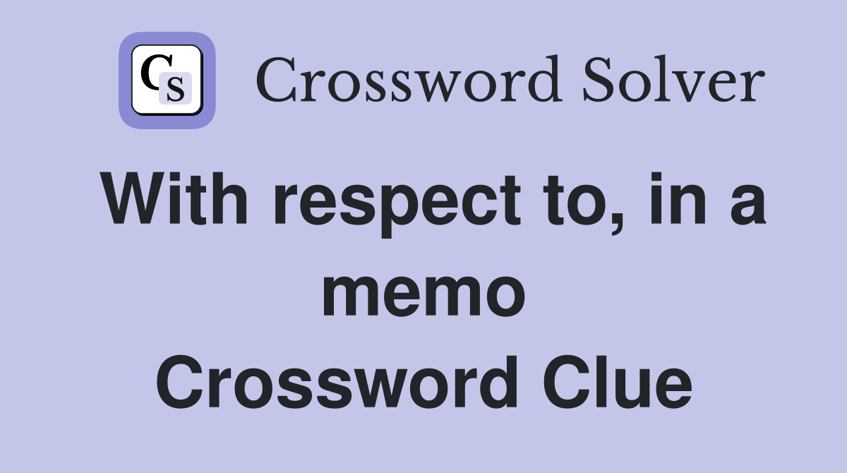 With respect to, in a memo Crossword Clue