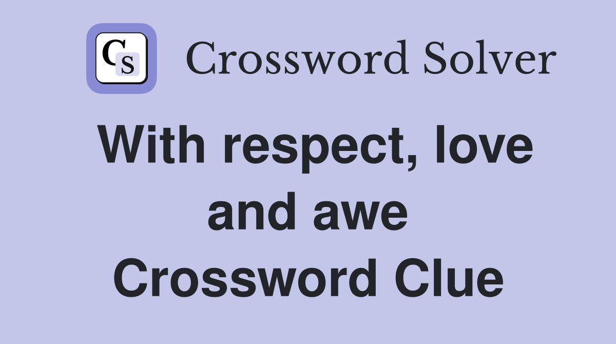 With respect, love and awe Crossword Clue