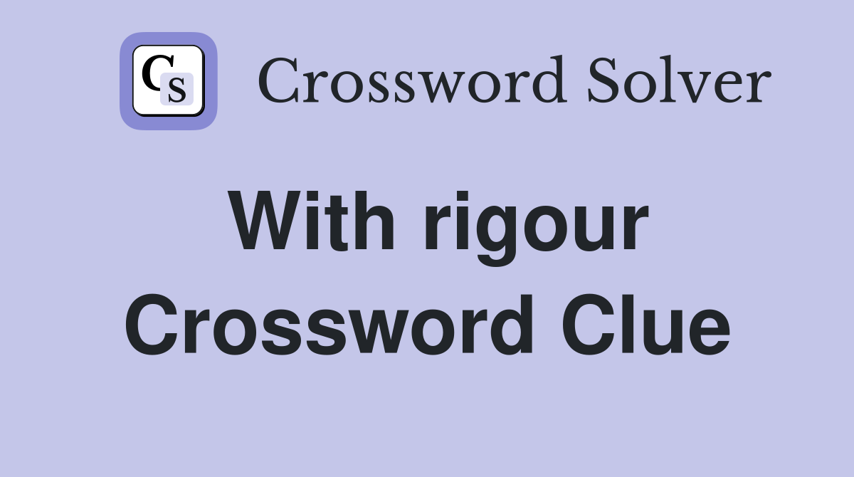With rigour Crossword Clue