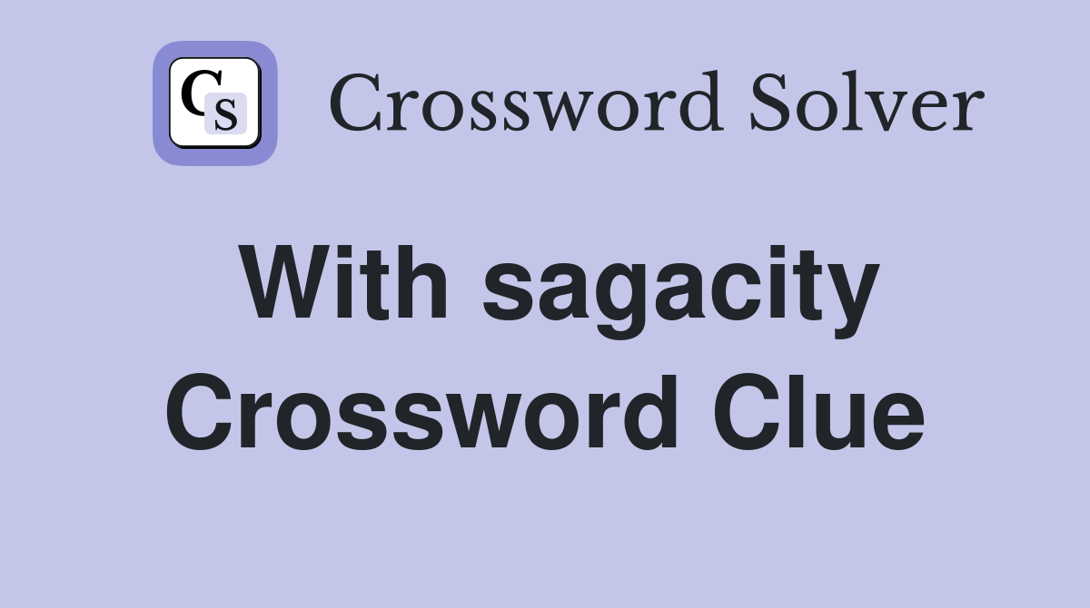 With sagacity Crossword Clue
