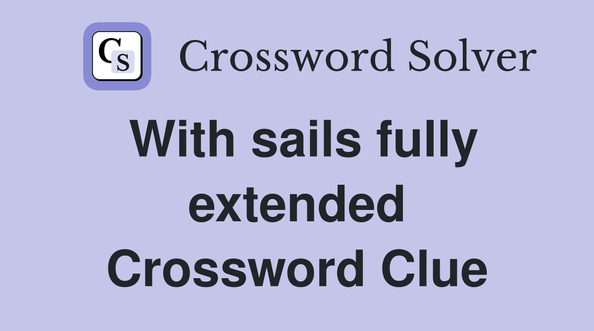 With sails fully extended Crossword Clue