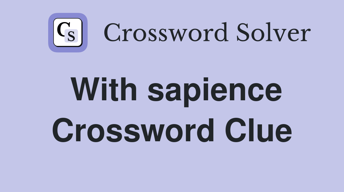 With sapience Crossword Clue