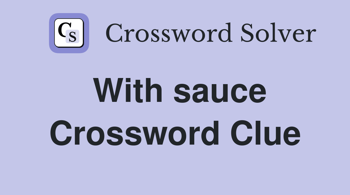 With sauce Crossword Clue