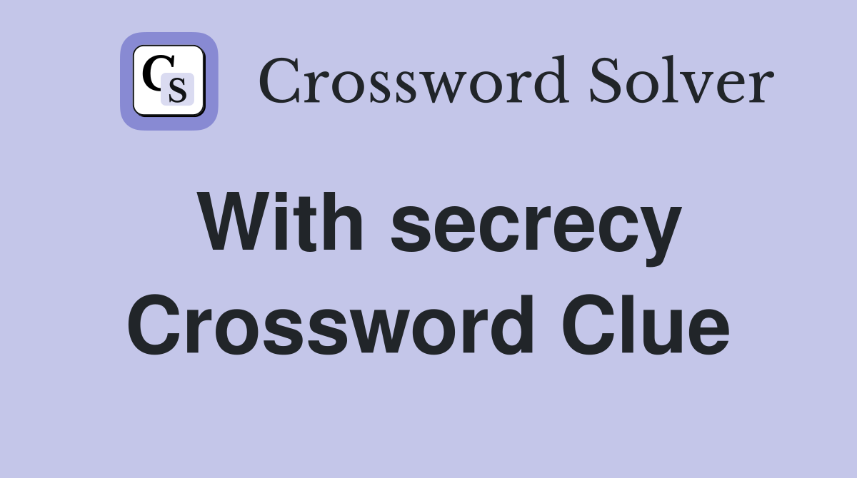With secrecy Crossword Clue