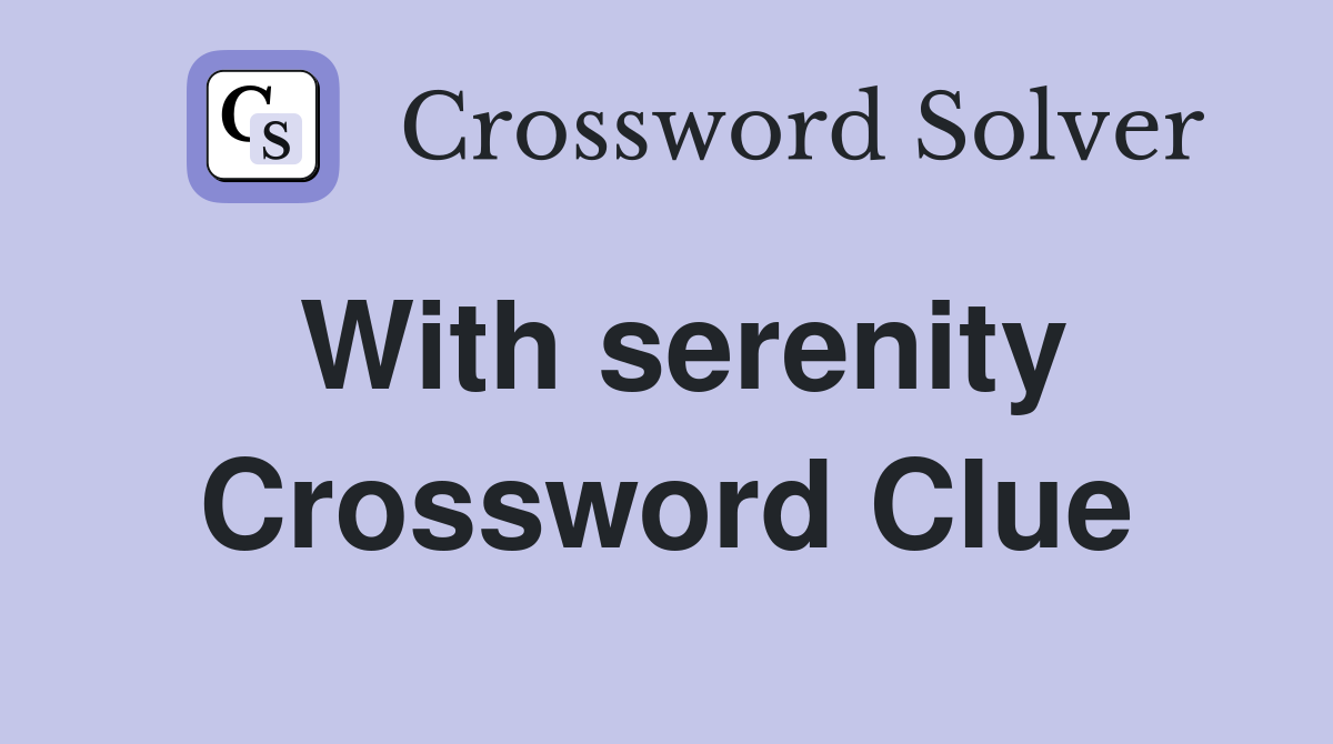 With serenity Crossword Clue