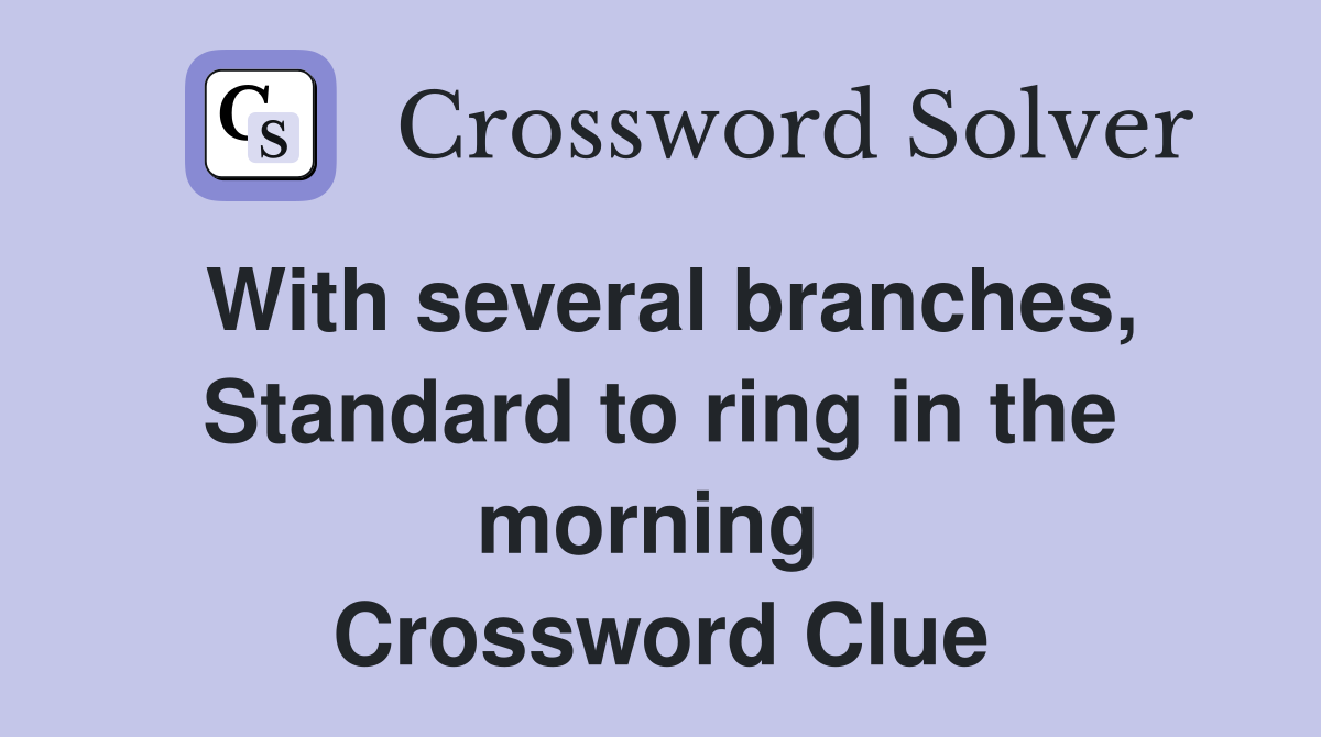 With several branches, Standard to ring in the morning  Crossword Clue
