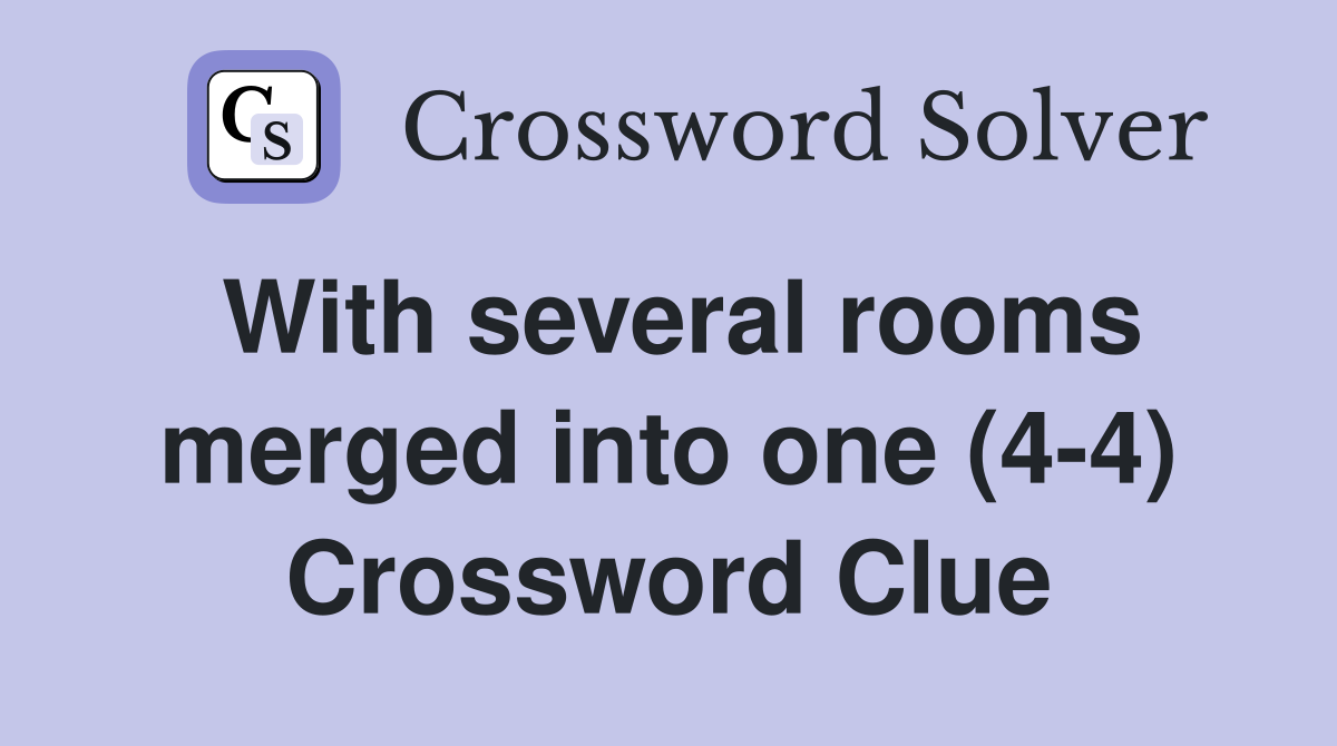 With several rooms merged into one (4-4) Crossword Clue