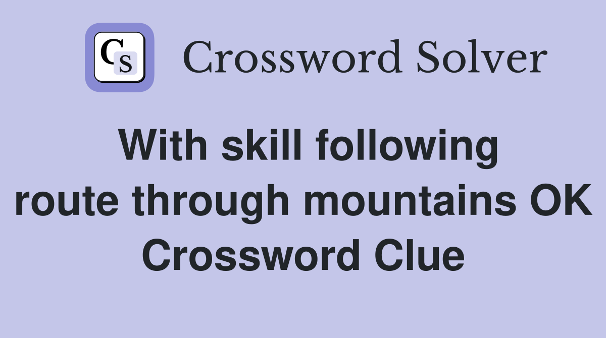 With skill following route through mountains OK Crossword Clue