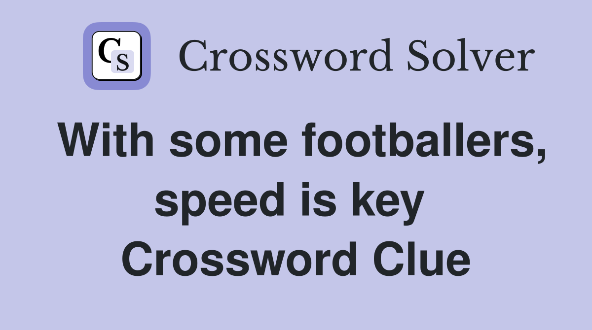 With some footballers, speed is key  Crossword Clue