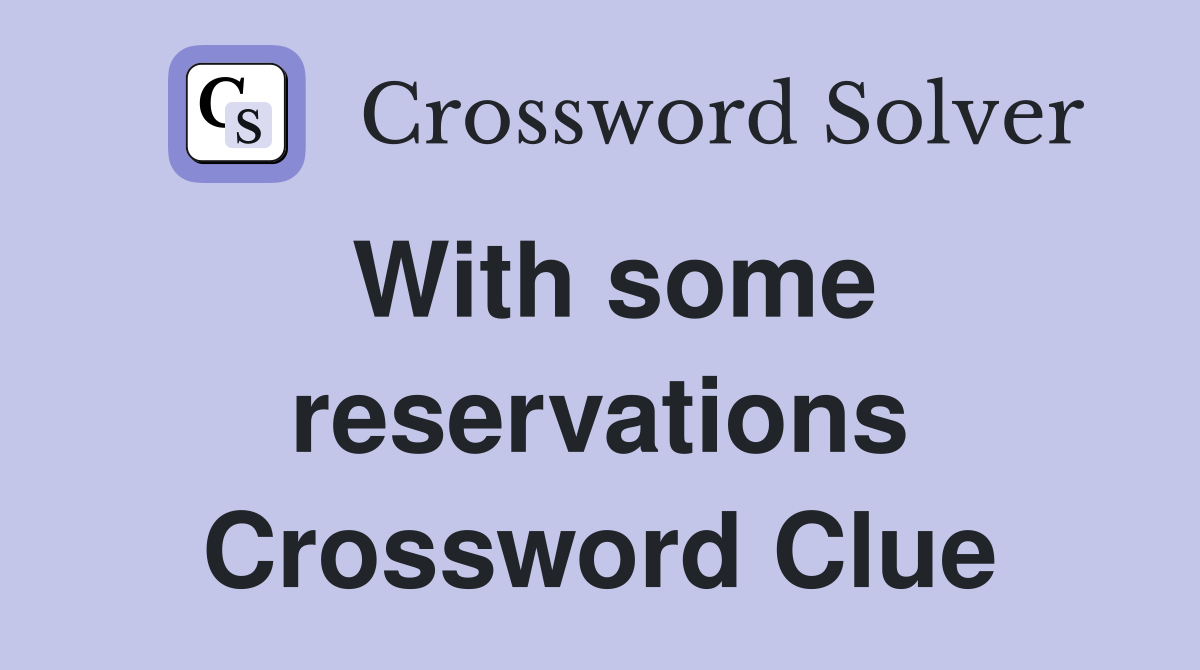 With some reservations Crossword Clue