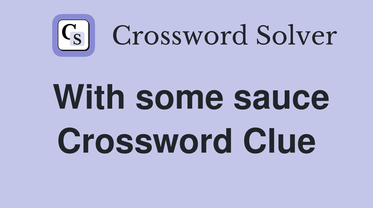 With some sauce Crossword Clue