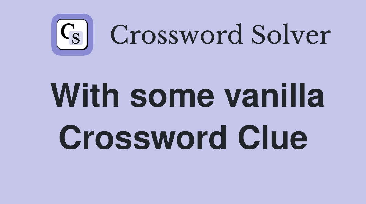 With some vanilla Crossword Clue