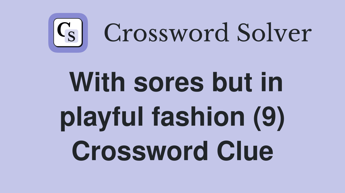 With sores but in playful fashion (9) Crossword Clue