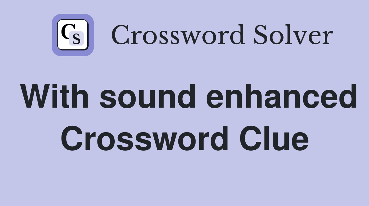 With sound enhanced Crossword Clue