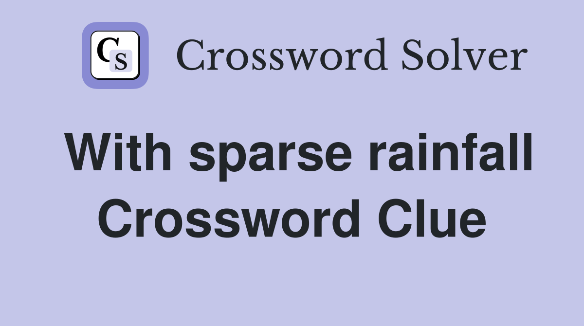 With sparse rainfall Crossword Clue