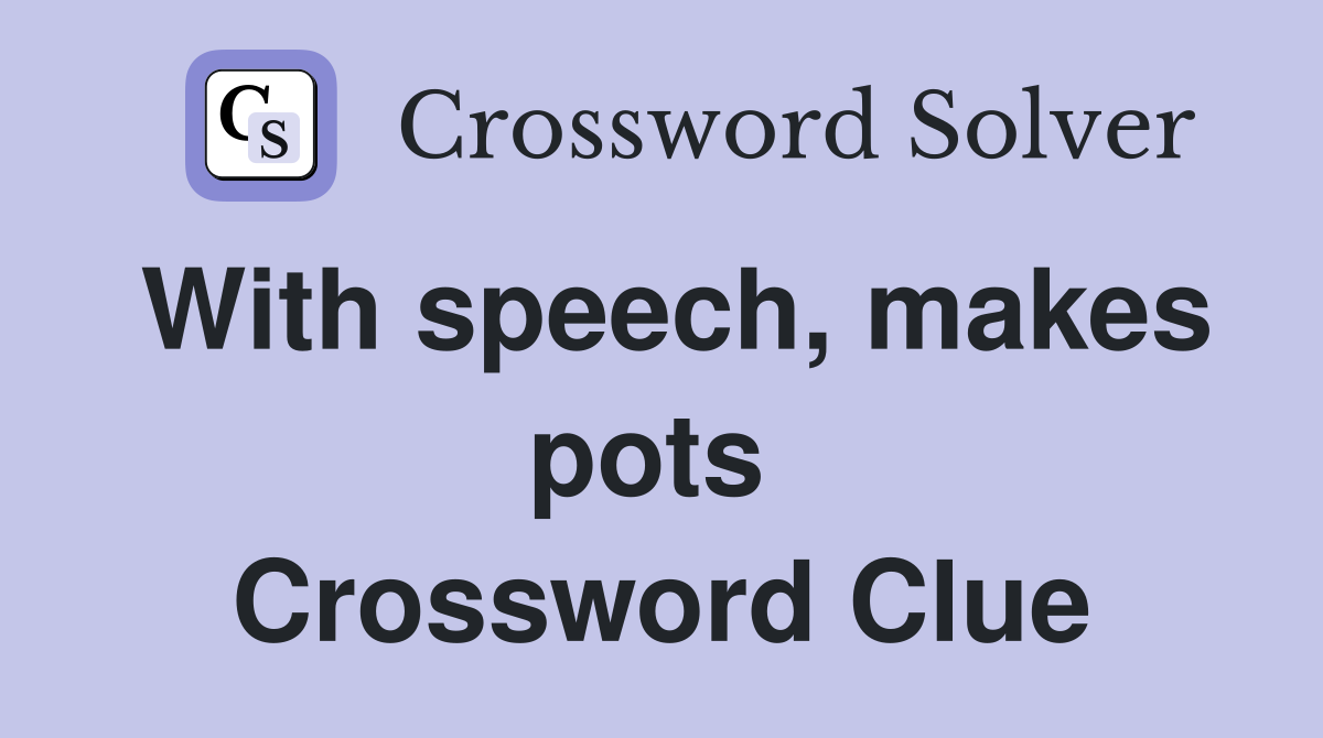 With speech, makes pots  Crossword Clue