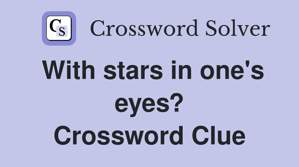 With stars in one's eyes? Crossword Clue