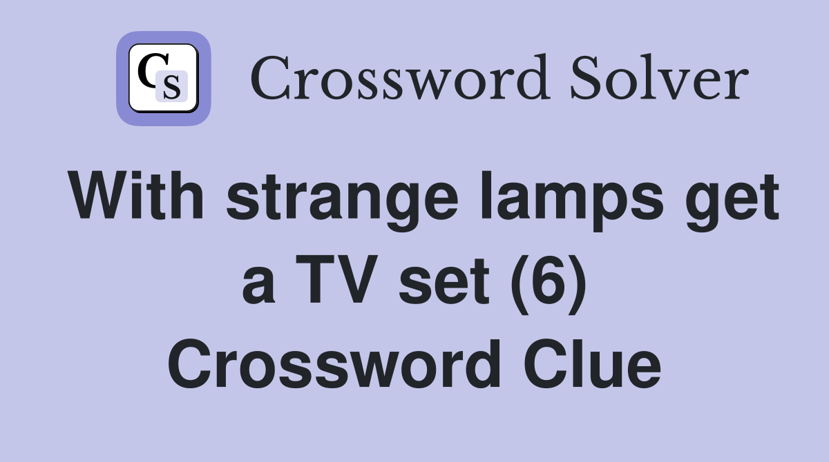 With strange lamps get a TV set (6) Crossword Clue