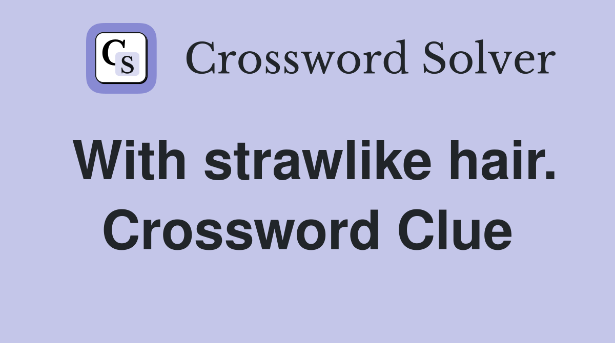 With strawlike hair. Crossword Clue