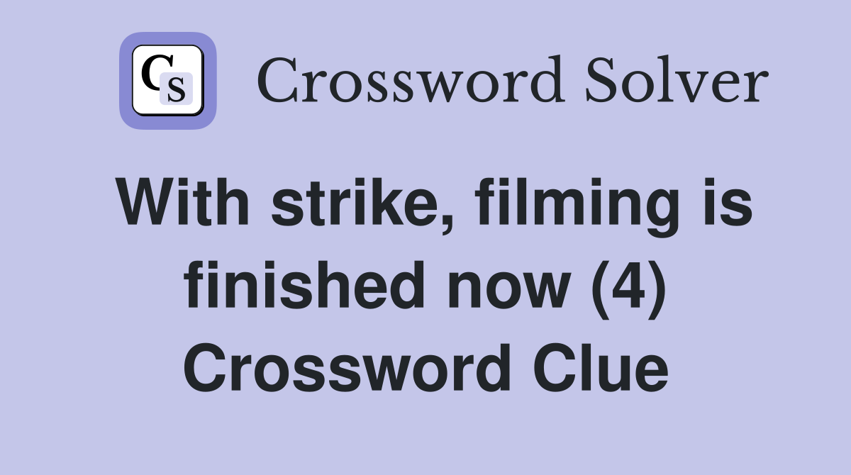 With strike, filming is finished now (4) Crossword Clue