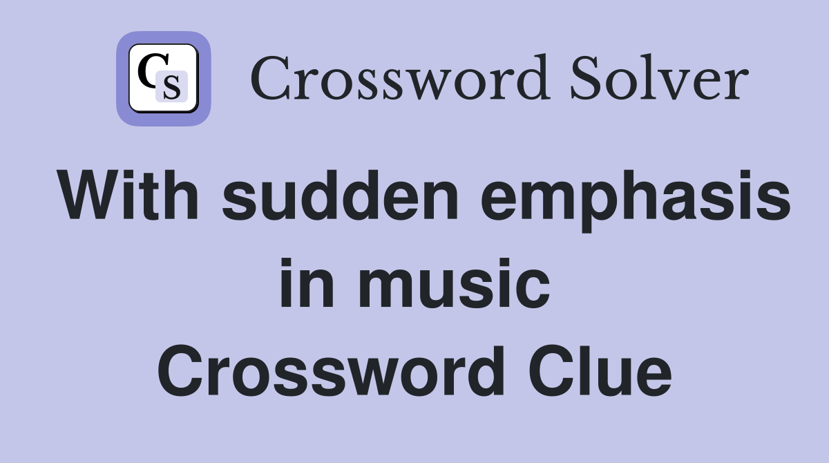 With sudden emphasis in music Crossword Clue