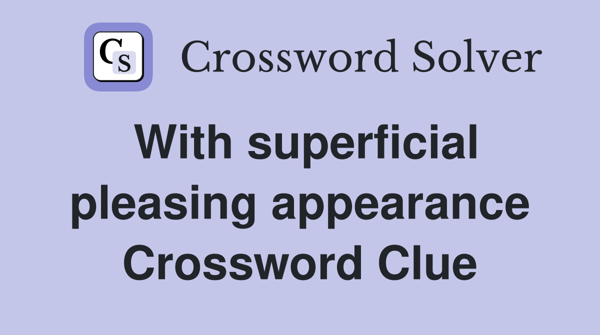 With superficial pleasing appearance Crossword Clue