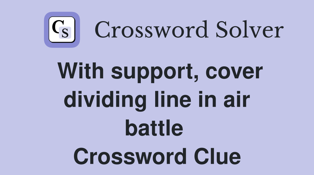 With support, cover dividing line in air battle  Crossword Clue