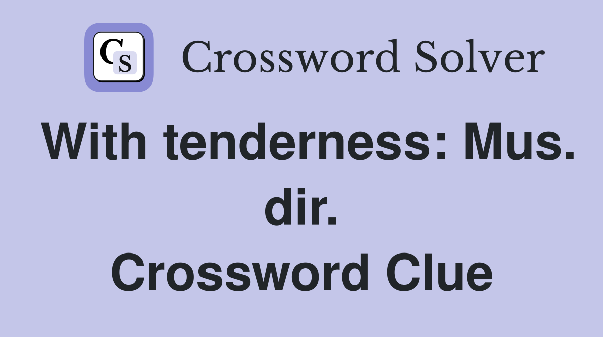 With tenderness: Mus. dir. Crossword Clue