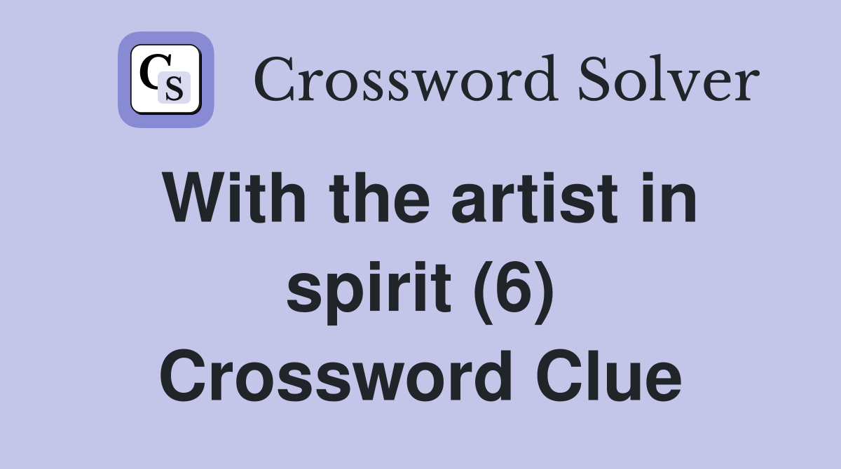 With the artist in spirit (6) Crossword Clue