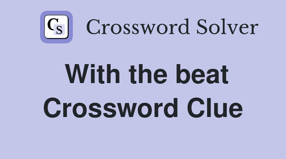 With the beat Crossword Clue