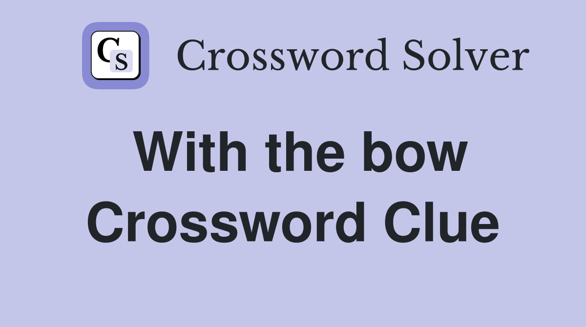 With the bow Crossword Clue