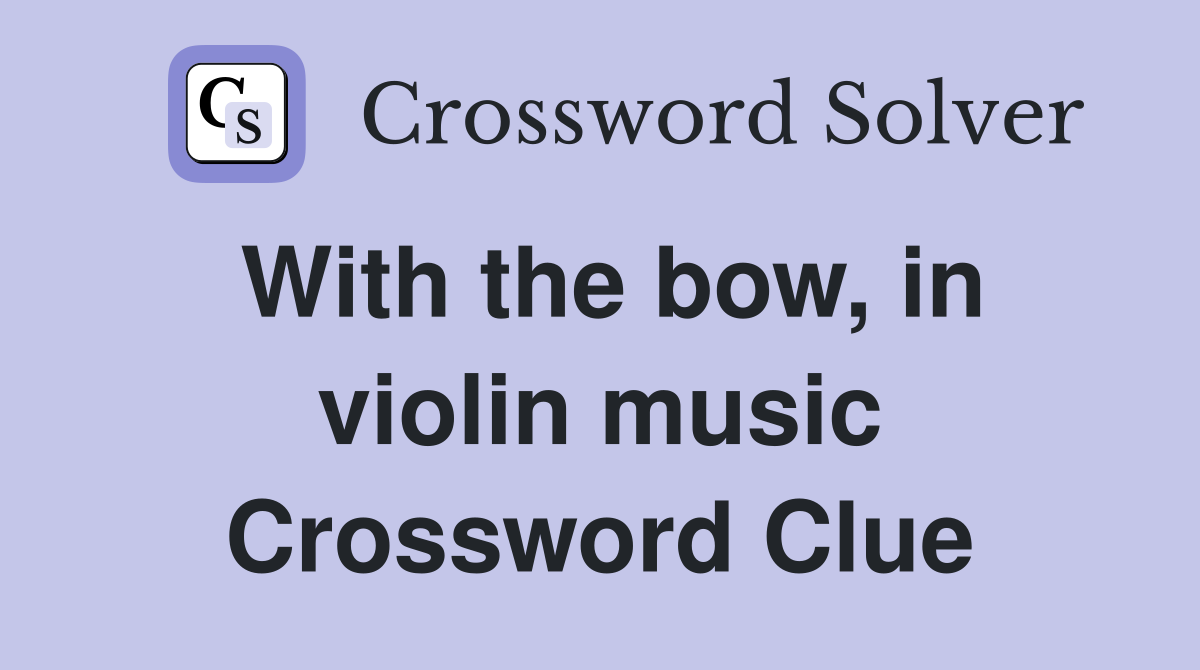With the bow, in violin music Crossword Clue