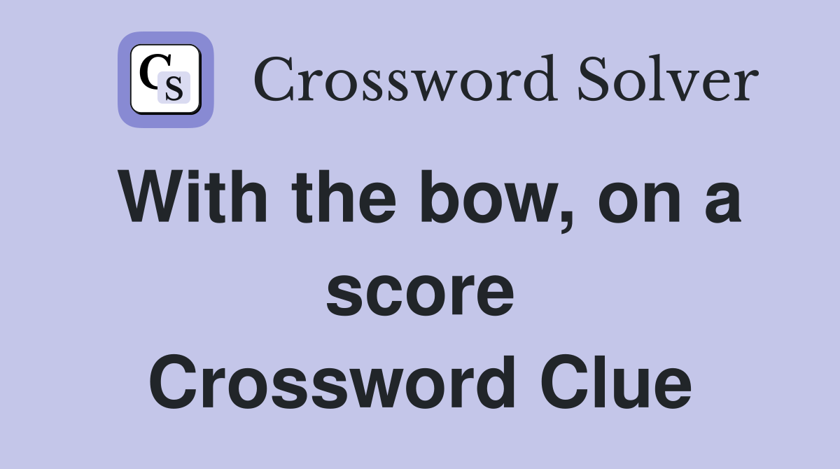 With the bow, on a score Crossword Clue