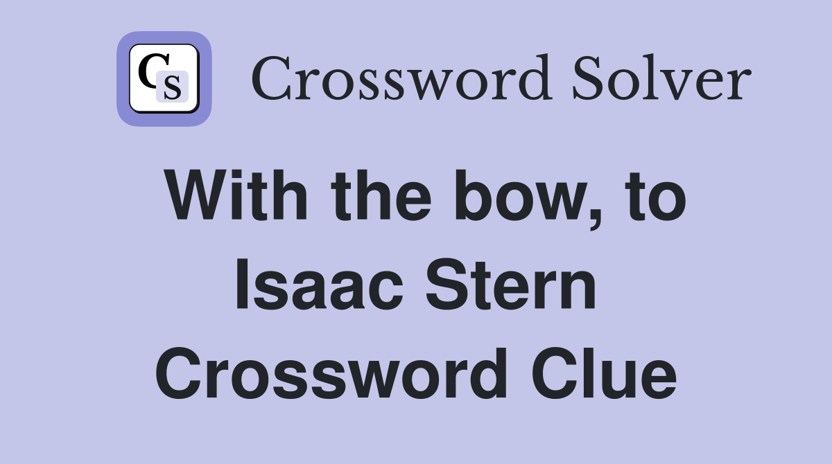 With the bow, to Isaac Stern Crossword Clue