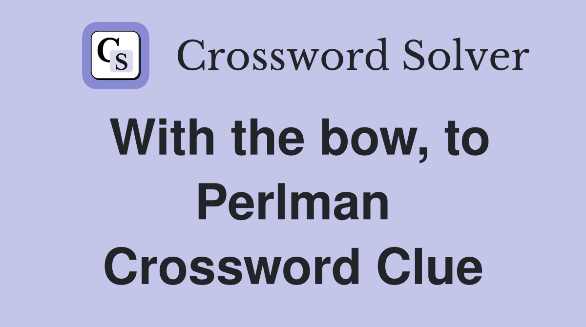 With the bow, to Perlman Crossword Clue