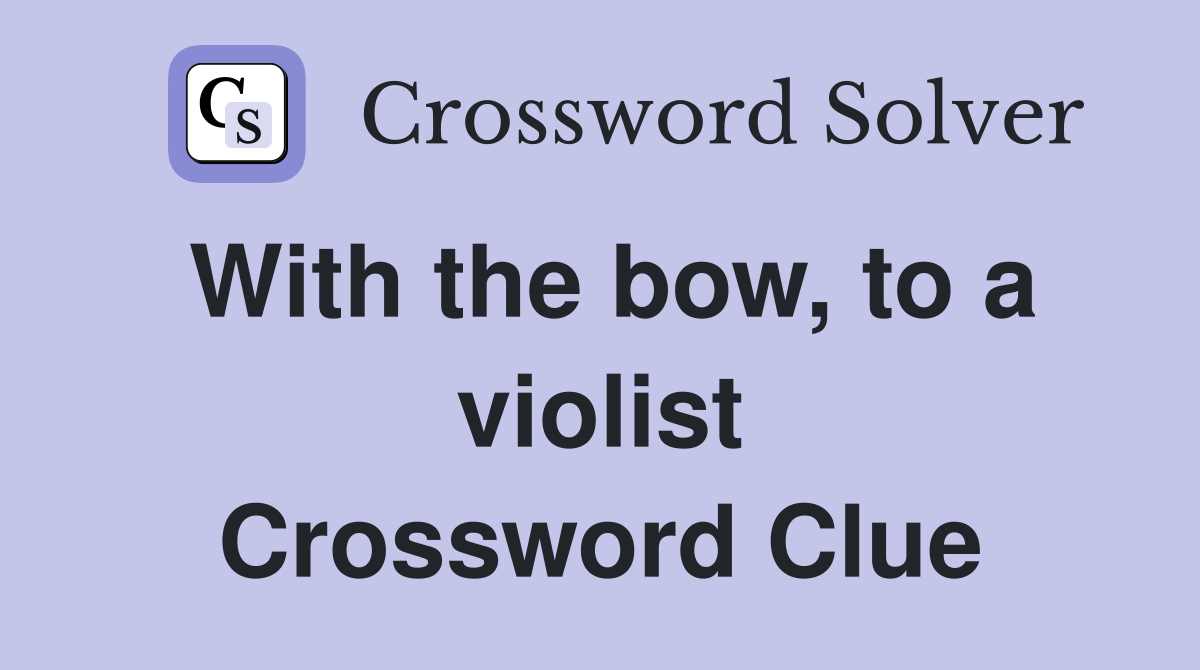 With the bow, to a violist Crossword Clue