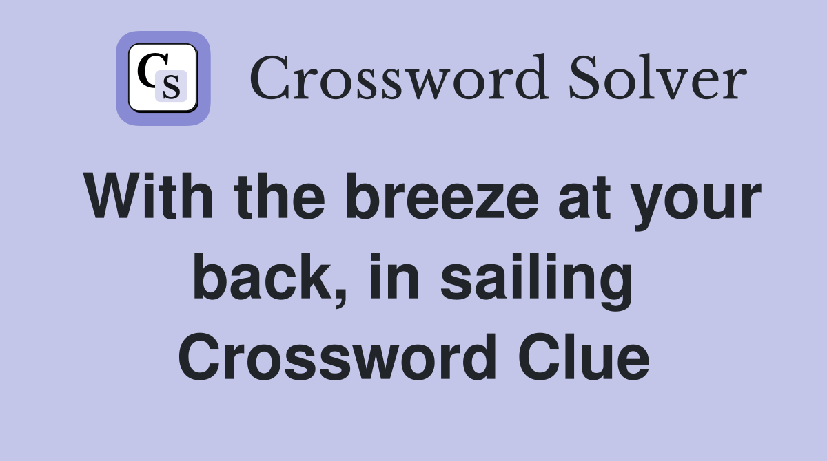 With the breeze at your back, in sailing Crossword Clue