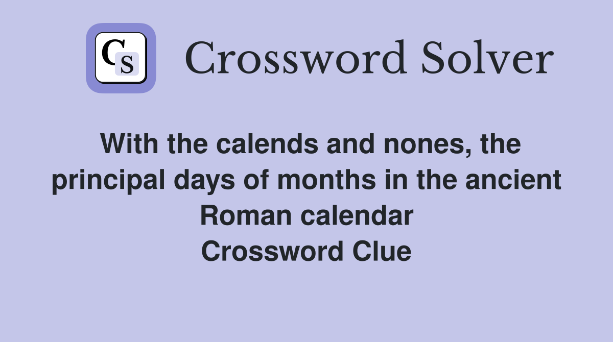 With the calends and nones, the principal days of months in the ancient Roman calendar Crossword Clue