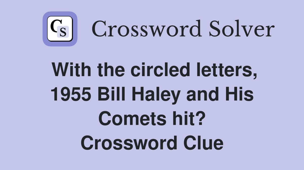 With the circled letters, 1955 Bill Haley and His Comets hit? Crossword Clue