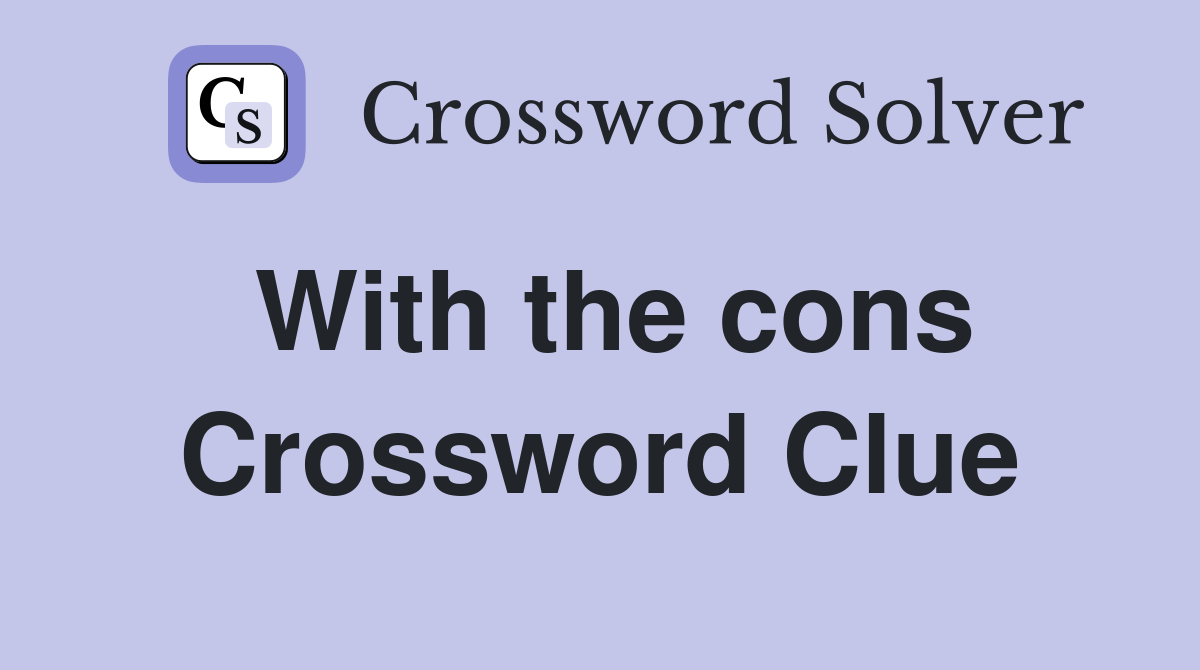 With the cons Crossword Clue