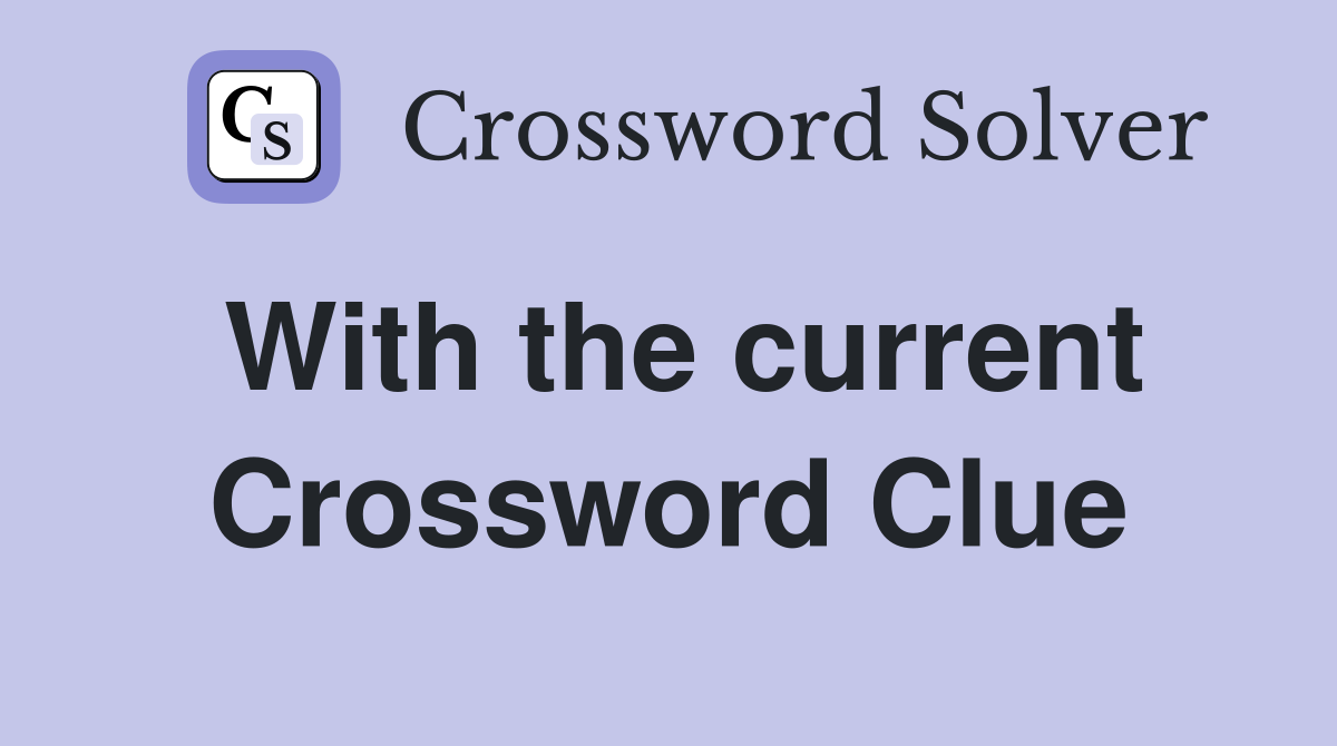 With the current Crossword Clue
